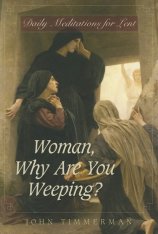 Woman, Why Are You Weeping? Daily Meditations for Lent